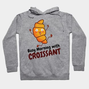 Busy Morning with Croissant Hoodie